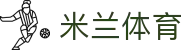米兰体育(中国)官方网站-MILANSPORT